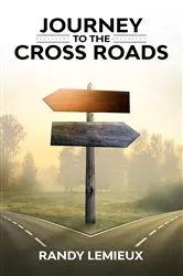 Book cover of JOURNEY TO THE CROSS ROADS by RANDY LEMIEUX
