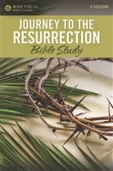 Book cover of Journey to the Resurrection Bible Study by Rose Publishing