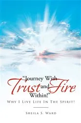 Book cover of Journey With Trust and Fire Within by Sheila S. Ward