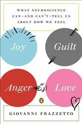 Book cover of Joy, Guilt, Anger, Love by Giovanni Frazzetto