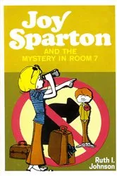 Book cover of Joy Sparton and the Mystery in Room 7 by Ruth I. Johnson