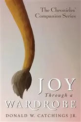 Book cover of Joy Through a Wardrobe by Donald W.Jr. Catchings