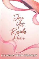 Book cover of Joy Yet Resides Here by Candace Boyd Simmons