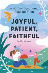 Book cover of Joyful, Patient, Faithful by Jenifer Metzger
