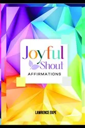 Book cover of JoyFul Shout Affirmations by Lawrence Ekpe