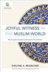 Book cover of Joyful Witness in the Muslim World (Mission in Global Community) by Evelyne A. Reisacher