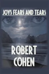 Book cover of Joys, Fears, and Tears by Robert Elliott Cohen