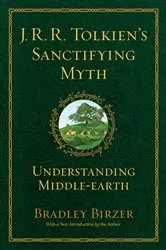 Book cover of J.R.R. Tolkien's Sanctifying Myth by Bradley J. Birzer