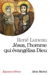 Book cover of Jésus, l'homme qui évangélisa Dieu by René Luneau