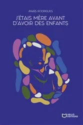 Book cover of J'étais mère avant d'avoir des enfants by Anaïs RODRIGUES