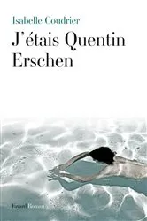 Book cover of J'étais Quentin Erschen by Isabelle Coudrier