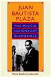 Book cover of Juan Bautista Plaza and Musical Nationalism in Venezuela by Marie Elizabeth Labonville