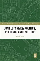 Book cover of Juan Luis Vives: Politics, Rhetoric, and Emotions by Kaarlo Havu