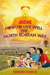 Book cover of Juche - How to Live Well the North Korean Way by Unknown