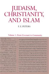 Book cover of Judaism, Christianity, and Islam: The Classical Texts and Their Interpretation, Volume I by Francis Edward Peters