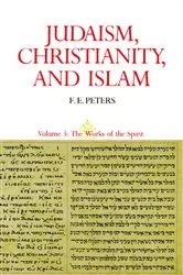 Book cover of Judaism, Christianity, and Islam: The Classical Texts and Their Interpretation, Volume III by Francis Edward Peters