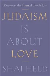Book cover of Judaism Is About Love by Shai Held