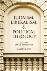 Book cover of Judaism, Liberalism, & Political Theology by Randi Rashkover