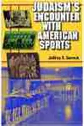 Book cover of Judaism's Encounter with American Sports by Jeffrey S. Gurock