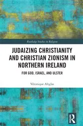 Book cover of Judaizing Christianity and Christian Zionism in Northern Ireland by Véronique Altglas