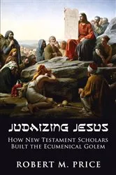Book cover of Judaizing Jesus by Robert M. Price