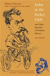 Book cover of Judas at the Jockey Club and Other Episodes of Porfirian Mexico (3rd ed.) by William H. Beezley