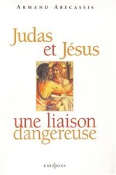 Book cover of Judas et Jésus, une liaison dangereuse by Armand Abécassis