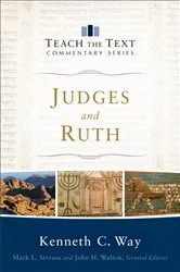 Book cover of Judges and Ruth (Teach the Text Commentary Series) by Kenneth C. Way