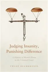 Book cover of Judging Insanity, Punishing Difference by Chloé Deambrogio