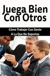 Book cover of Juega Bien Con Otros: Cómo Trabajar Con Gente A La Que No Soportas by James Christiansen