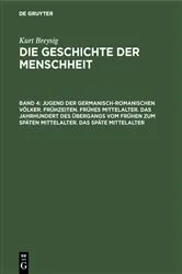 Book cover of Jugend der germanisch-romanischen Völker. Frühzeiten. Frühes Mittelalter. Das Jahrhundert des Übergangs vom frühen zum späten Mittelalter. Das späte Mittelalter by Kurt Breysig