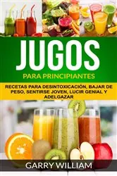 Book cover of Jugos Para Principiantes: Recetas para desintoxicación, bajar de peso, sentirse joven, lucir genial y adelgazar by N/A