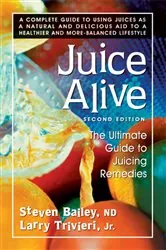 Book cover of Juice Alive (2nd ed.) by Bailey, ND, Steven