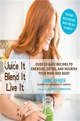 Book cover of Juice It, Blend It, Live It by Jamie Graber