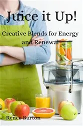 Book cover of Juice it up! Creative Blends for Energy and Renewal by N/A
