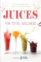 Book cover of Juices for Total Wellness by Juicing Tutorials