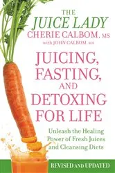 Book cover of Juicing, Fasting, and Detoxing for Life by Unknown