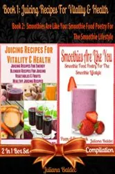 Book cover of Juicing Recipes For Vitality & Health (Best Juicing Recipes) + Smoothies Are Like You by Juliana Baldec