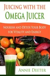 Book cover of Juicing with the Omega Juicer by Deeter Annie