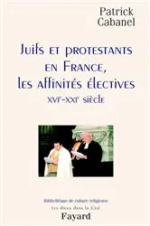 Book cover of Juifs et protestants en France, les affinités électives by Patrick Cabanel