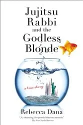 Book cover of Jujitsu Rabbi and the Godless Blonde by Rebecca Dana
