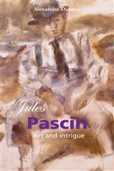 Book cover of Jules Pascin: Art and intrigue by Alexandre Dupouy