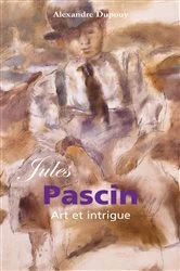 Book cover of Jules Pascin : Art et intrigue by Alexandre Dupouy