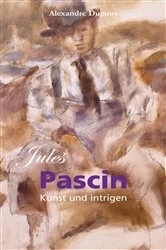 Book cover of Jules Pascin: Kunst und intrigen by Alexandre Dupouy