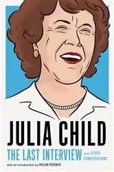 Book cover of Julia Child: The Last Interview by Unknown