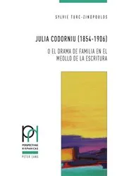 Book cover of Julia Codorniu (1854-1906) o el drama de familia en el meollo de la escritura by Sylvie Turc-Zinopoulos