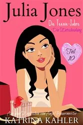 Book cover of Julia Jones - Die Teenie-Jahre Teil 10: Die Entscheidung by Katrina Kahler