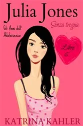 Book cover of JULIA JONES – Gli Anni dell'Adolescenza - Libro 6: SENZA TREGUA by Katrina Kahler