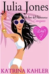 Book cover of Julia Jones – Gli Anni dell'Adolescenza: Libro 9: Conseguenze... by Katrina Kahler