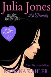 Book cover of Julia Jones, Los Años Adolescentes (Libro 5): La Traición by Katrina Kahler